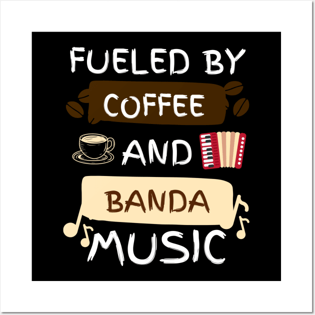 Fueled by Coffee and Banda Music Wall Art by jackofdreams22